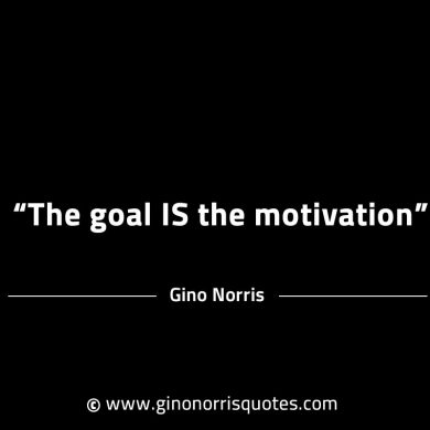 The goal is the motivation GinoNorrisINTJQuotes