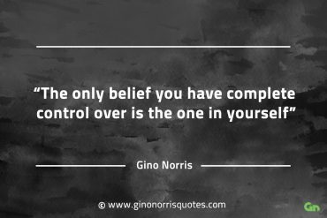 The only belief you have complete control over GinoNorrisQuotes