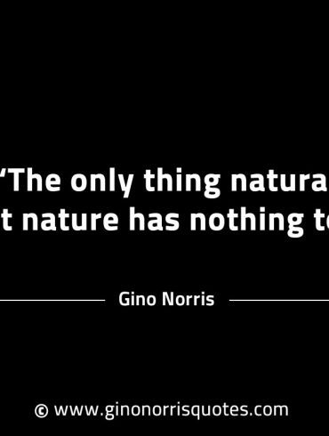 The only thing natural GinoNorrisINTJQuotes