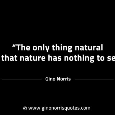 The only thing natural GinoNorrisINTJQuotes