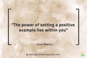 The power of setting a positive example GinoNorrisQuotes