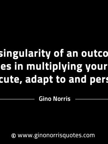 The singularity of an outcome or goal GinoNorrisINTJQuotes