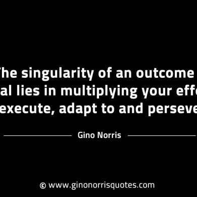 The singularity of an outcome or goal GinoNorrisINTJQuotes