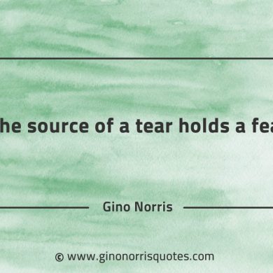 The source of a tear holds a fear GinoNorrisQuotes