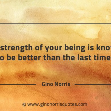 The strength of your being is knowing GinoNorrisQuotes