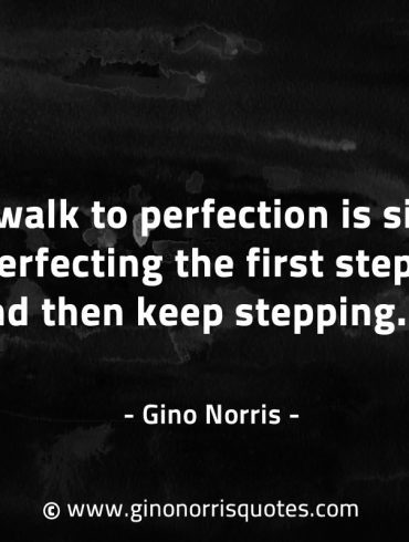 The walk to perfection is simply GinoNorrisQuotes