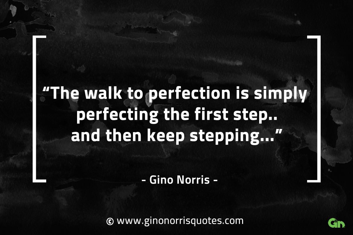 The walk to perfection is simply GinoNorrisQuotes