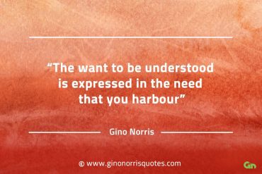 The want to be understood is expressed GinoNorrisQuotes