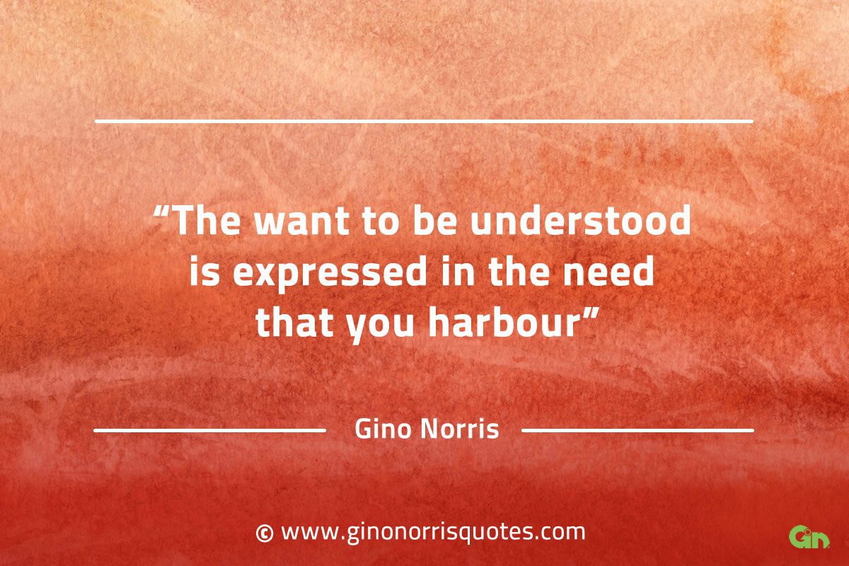 The want to be understood is expressed GinoNorrisQuotes