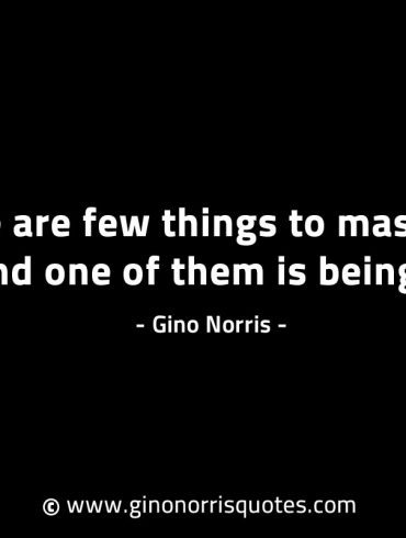 There are few things to master in life GinoNorrisINTJQuotes