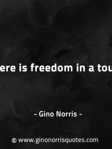 There is freedom in a touch GinoNorrisQuotes