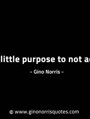 There is little purpose to not achieving GinoNorrisINTJQuotes