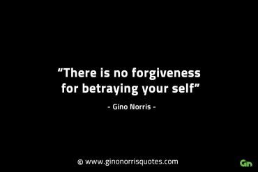 There is no forgiveness for betraying yourself GinoNorrisINTJQuotes