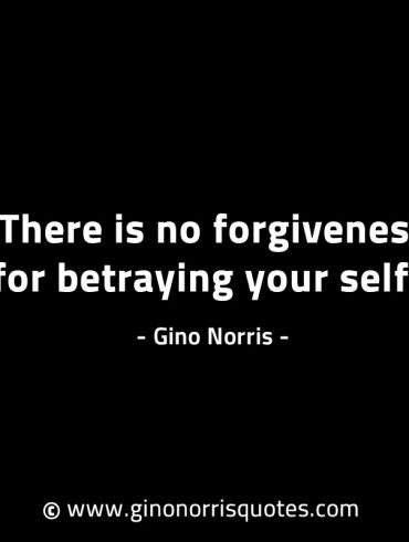 There is no forgiveness for betraying yourself GinoNorrisINTJQuotes