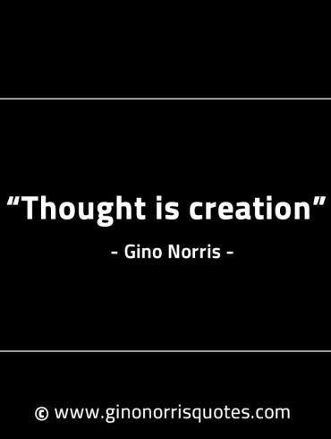 Thought is creation GinoNorrisINTJQuotes