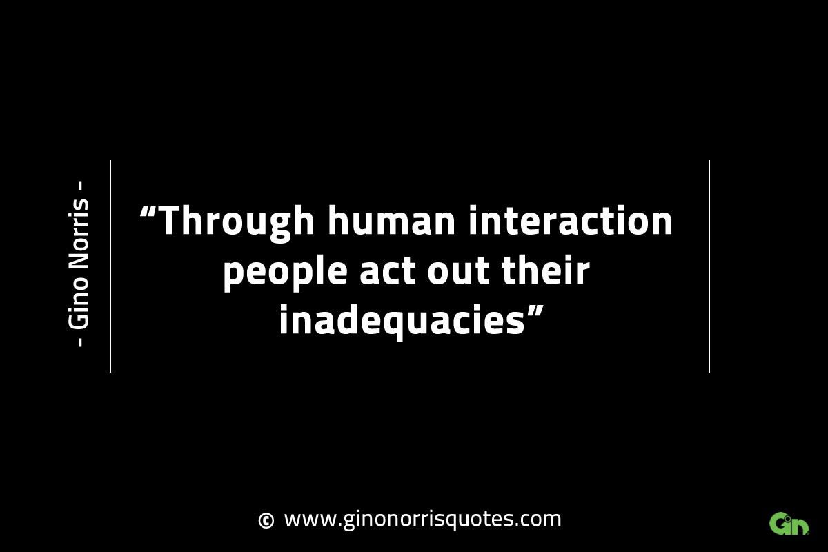 Through human interaction people act out GinoNorrisINTJQuotes