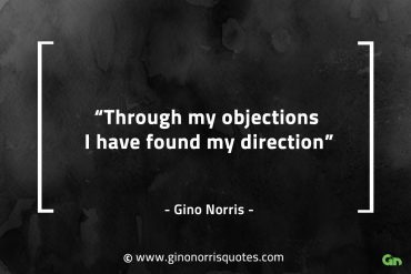 Through my objections I have found my direction GinoNorrisQuotes