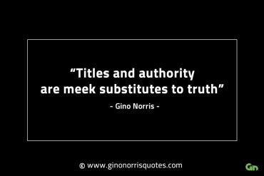 Titles and authority are meek substitutes GinoNorrisINTJQuotes