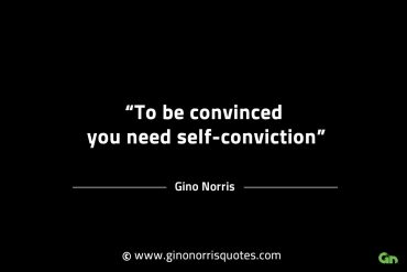 To be convinced you need self conviction GinoNorrisINTJQuotes