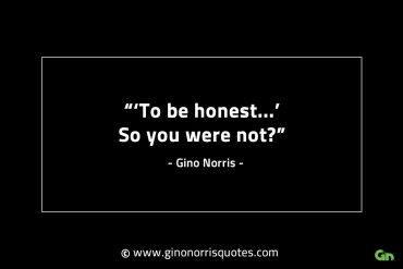 To be honest GinoNorrisINTJQuotes