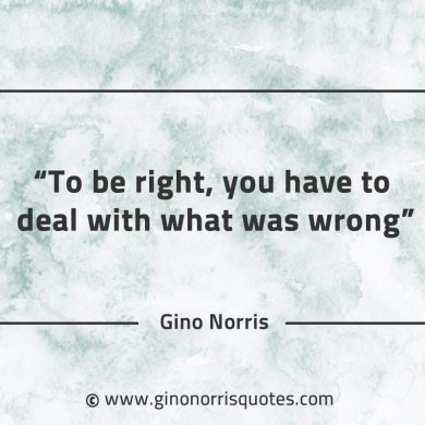 To be right GinoNorrisQuotes