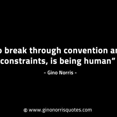 To break through convention and constraints GinoNorrisINTJQuotes