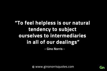 To feel helpless is our natural tendency GinoNorrisINTJQuotes