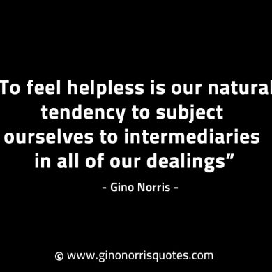 To feel helpless is our natural tendency GinoNorrisINTJQuotes