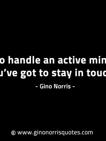 To handle an active mind GinoNorrisINTJQuotes