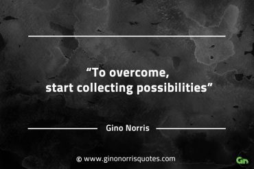 To overcome start collecting possibilities GinoNorrisQuotes