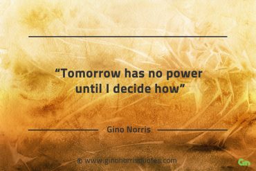 Tomorrow has no power until I decide how GinoNorrisQuotes