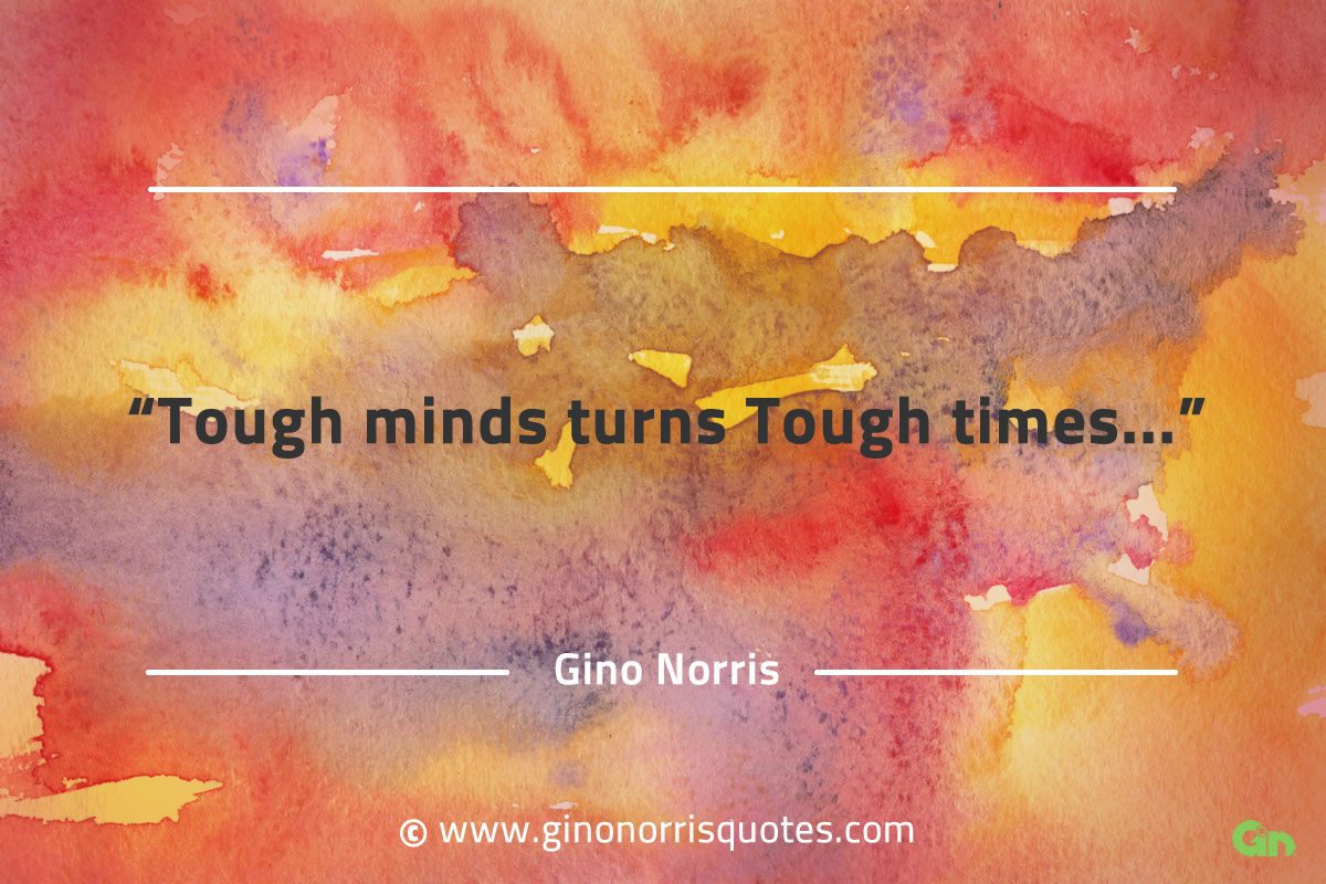 Tough minds turns tough times GinoNorrisQuotes