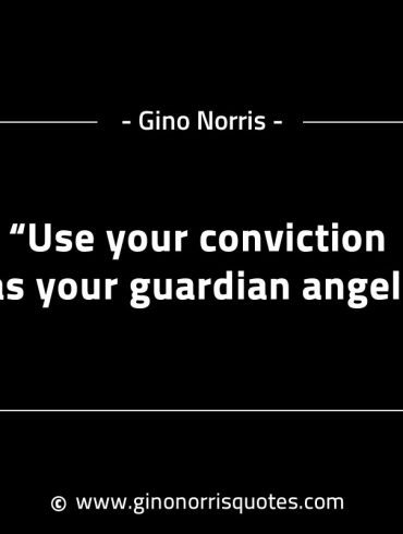 Use your conviction as your guardian angel GinoNorrisINTJQuotes