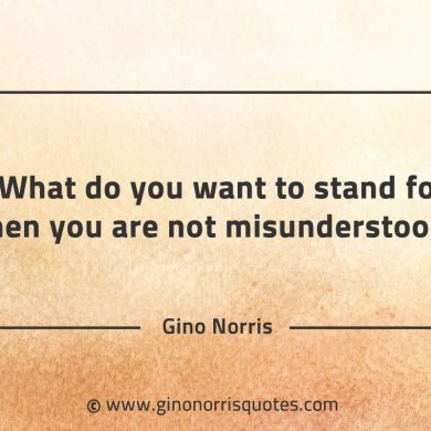 What do you want to stand for GinoNorrisQuotes