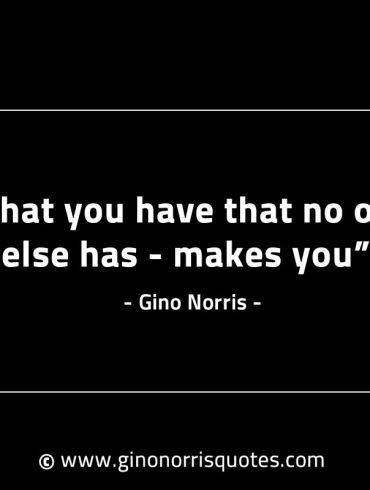 What you have that no one else has GinoNorrisINTJQuotes