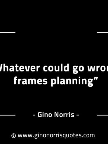 Whatever could go wrong frames planning GinoNorrisINTJQuotes