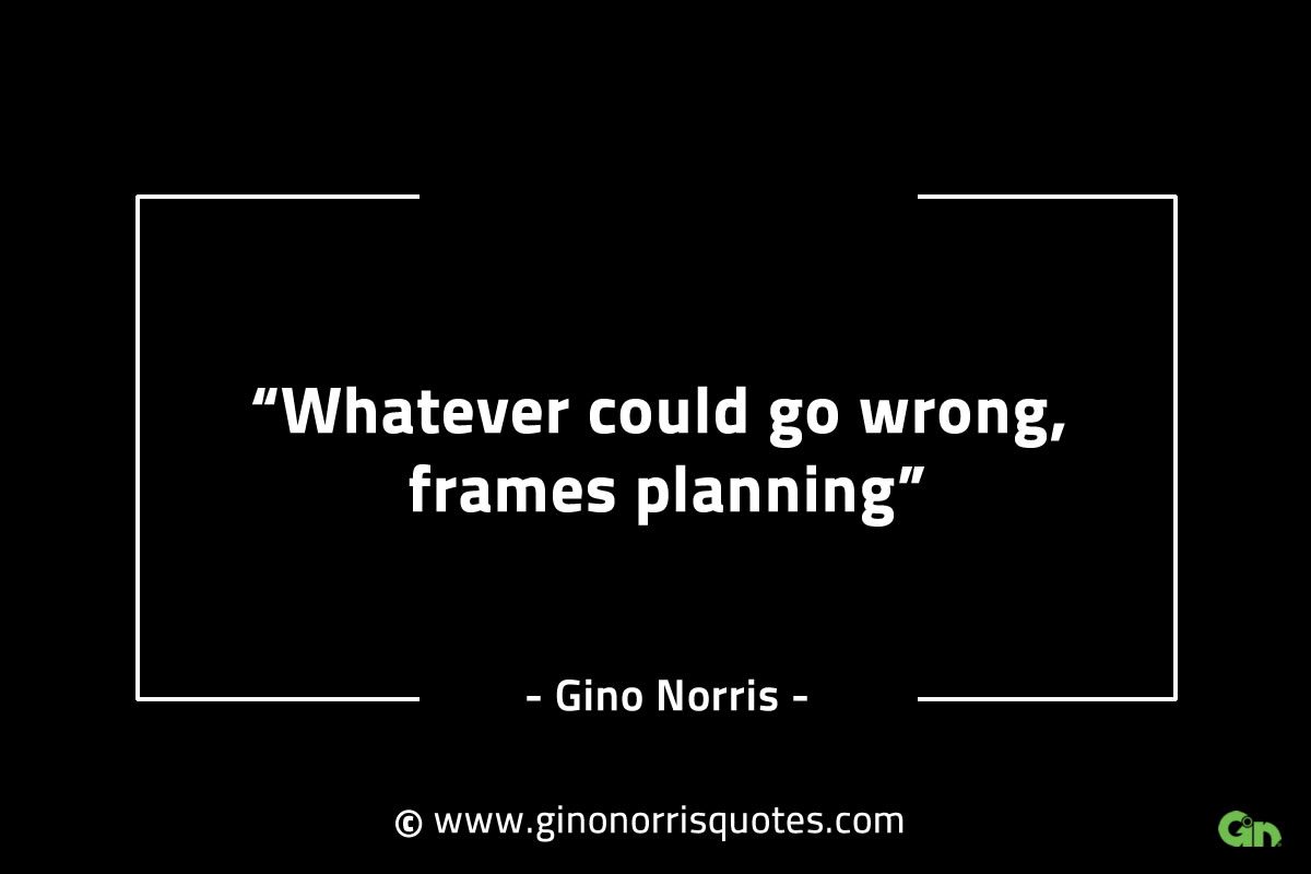 Whatever could go wrong frames planning GinoNorrisINTJQuotes