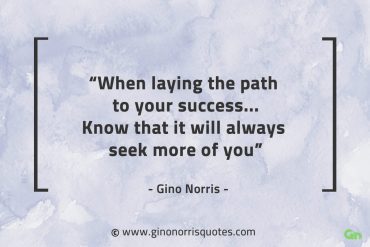 When laying the path to your success GinoNorrisQuotes