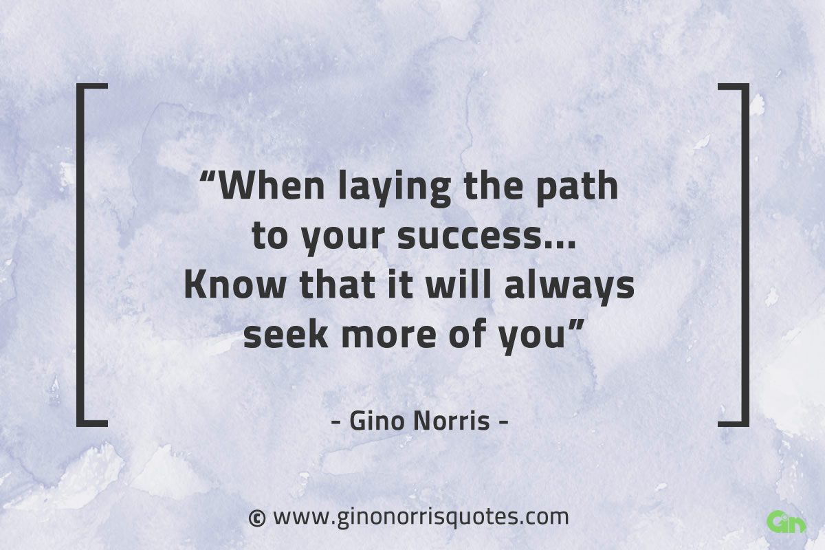 When laying the path to your success GinoNorrisQuotes