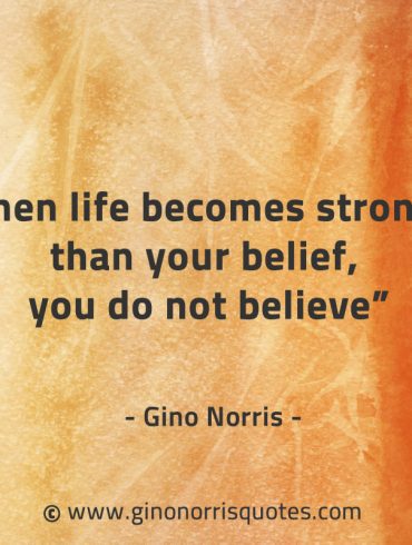 When life becomes stronger than your belief GinoNorrisQuotes