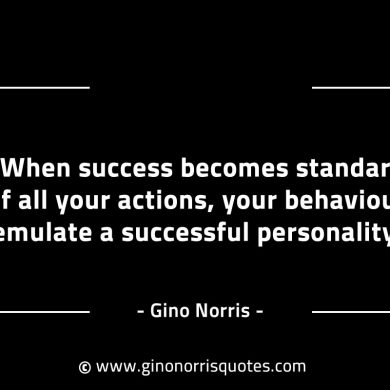 When success becomes standard of all your actions GinoNorrisINTJQuotes