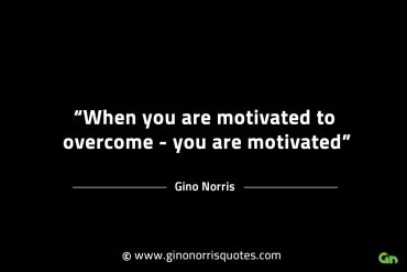 When you are motivated to overcome GinoNorrisINTJQuotes