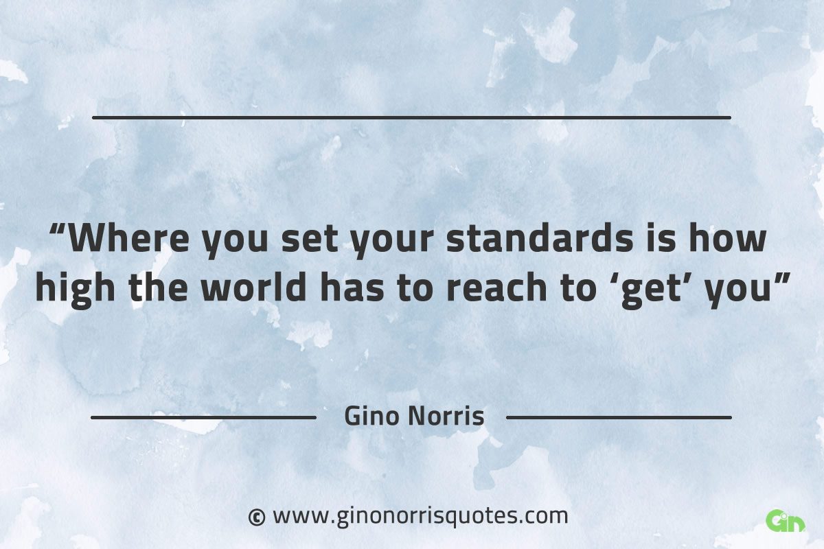 Where you set your standards GinoNorrisQuotes