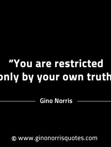 You are restricted only by your own truth GinoNorrisINTJQuotes