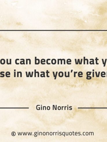 You can become what you use GinoNorrisQuotes