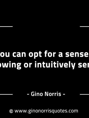 You can opt for a sense of knowing GinoNorrisINTJQuotes