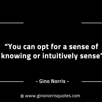 You can opt for a sense of knowing GinoNorrisINTJQuotes