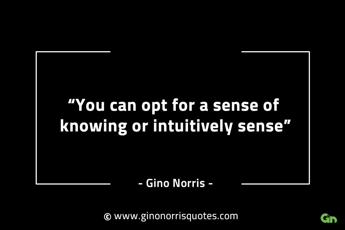 You can opt for a sense of knowing GinoNorrisINTJQuotes