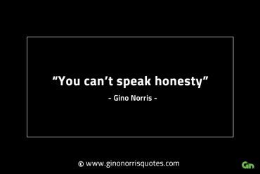 You cant speak honesty GinoNorrisINTJQuotes