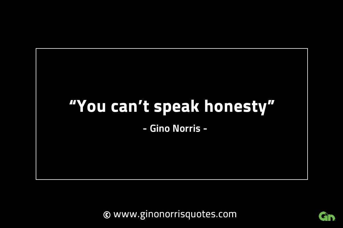 You cant speak honesty GinoNorrisINTJQuotes